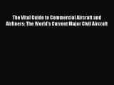 [Read Book] The Vital Guide to Commercial Aircraft and Airliners: The World's Current Major