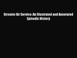 [Read Book] Streator Air Service: An Illustrated and Annotated Episodic History  EBook