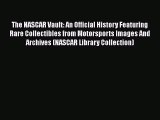 [Read Book] The NASCAR Vault: An Official History Featuring Rare Collectibles from Motorsports