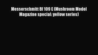 [Read Book] Messerschmitt Bf 109 E (Mushroom Model Magazine special: yellow series)  Read Online