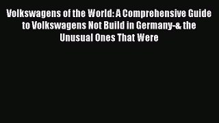 [Read Book] Volkswagens of the World: A Comprehensive Guide to Volkswagens Not Build in Germany-&