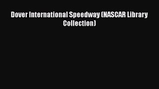 [Read Book] Dover International Speedway (NASCAR Library Collection)  EBook