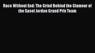 [Read Book] Race Without End: The Grind Behind the Glamour of the Sasol Jordon Grand Prix Team