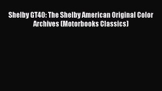 [Read Book] Shelby GT40: The Shelby American Original Color Archives (Motorbooks Classics)