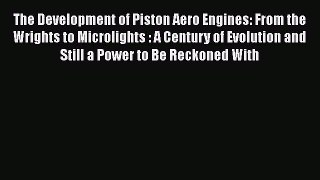 [Read Book] The Development of Piston Aero Engines: From the Wrights to Microlights : A Century