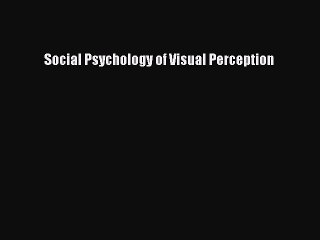 Read Social Psychology of Visual Perception Ebook Free