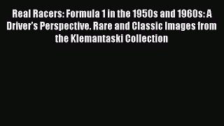 [Read Book] Real Racers: Formula 1 in the 1950s and 1960s: A Driver's Perspective. Rare and