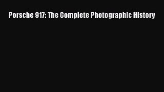 [Read Book] Porsche 917: The Complete Photographic History  EBook