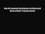 [Read Book] How We Invented the Airplane: An Illustrated History (Dover Transportation) Free
