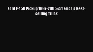 [Read Book] Ford F-150 Pickup 1997-2005: America's Best-selling Truck  EBook