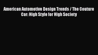[Read Book] American Automotive Design Trends / The Couture Car: High Style for High Society