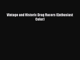 [Read Book] Vintage and Historic Drag Racers (Enthusiast Color)  EBook