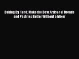 [PDF] Baking By Hand: Make the Best Artisanal Breads and Pastries Better Without a Mixer [Read]