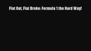 [Read Book] Flat Out Flat Broke: Formula 1 the Hard Way!  EBook