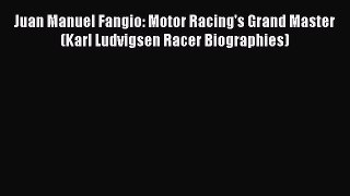[Read Book] Juan Manuel Fangio: Motor Racing's Grand Master (Karl Ludvigsen Racer Biographies)
