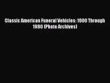 [Read Book] Classic American Funeral Vehicles: 1900 Through 1980 (Photo Archives)  Read Online