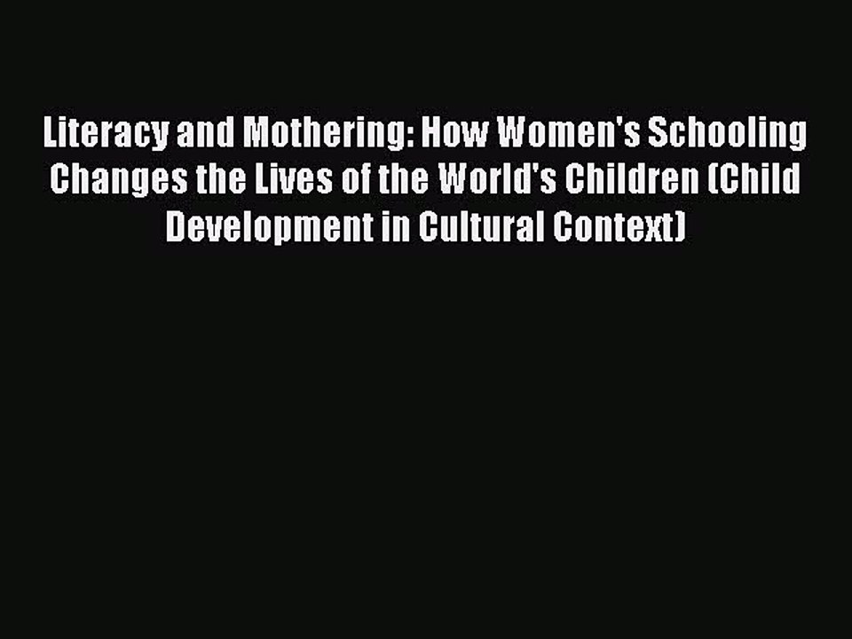 Read Literacy and Mothering: How Women's Schooling Changes the Lives of the World's Children