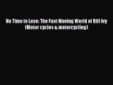 [Read Book] No Time to Lose: The Fast Moving World of Bill Ivy (Motor cycles & motorcycling)
