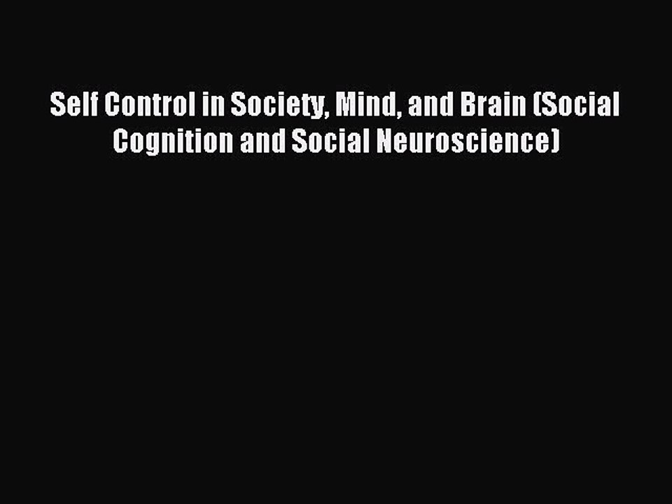 Read Self Control in Society Mind and Brain (Social Cognition and Social Neuroscience) Ebook