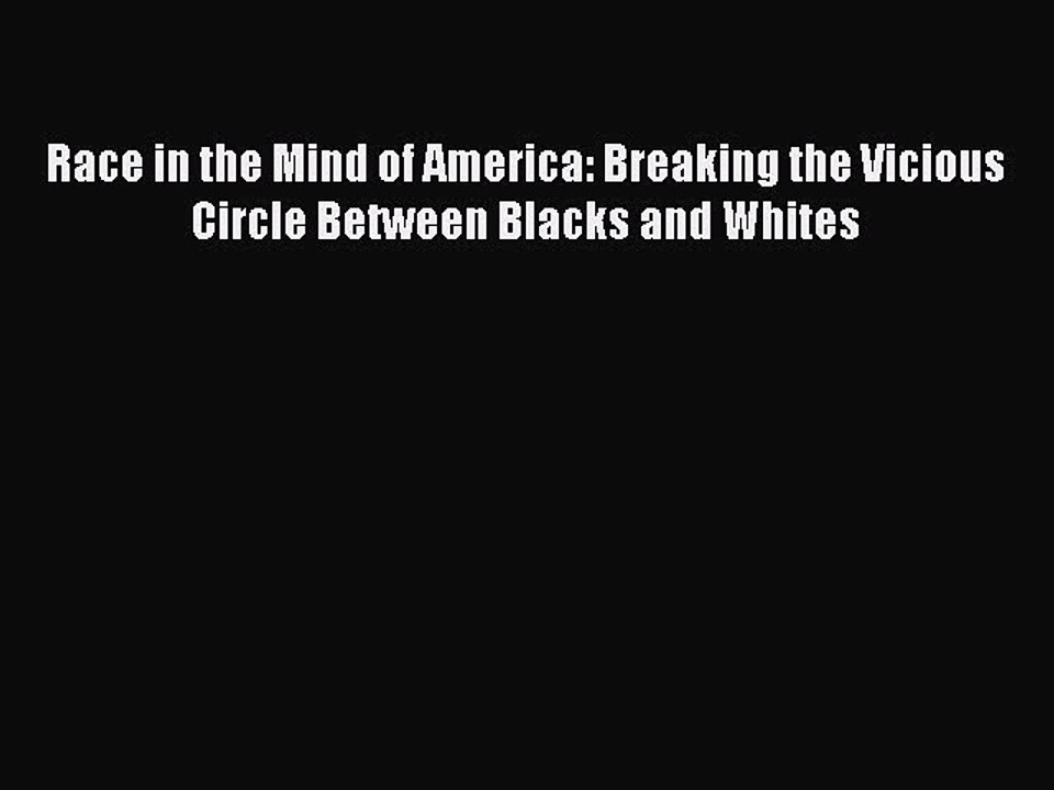 Read Race in the Mind of America: Breaking the Vicious Circle Between Blacks and Whites Ebook