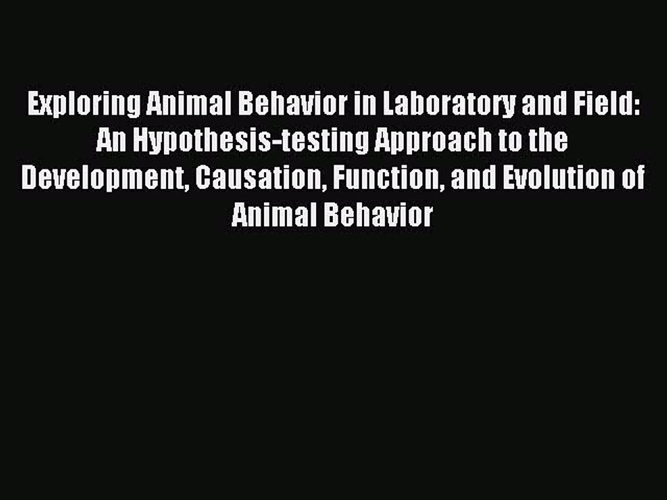Read Exploring Animal Behavior in Laboratory and Field: An Hypothesis-testing Approach to the