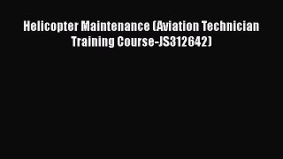 [Read Book] Helicopter Maintenance (Aviation Technician Training Course-JS312642)  Read Online