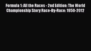 [Read Book] Formula 1: All the Races - 2nd Edition: The World Championship Story Race-By-Race: