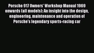 [Read Book] Porsche 917 Owners' Workshop Manual 1969 onwards (all models): An insight into