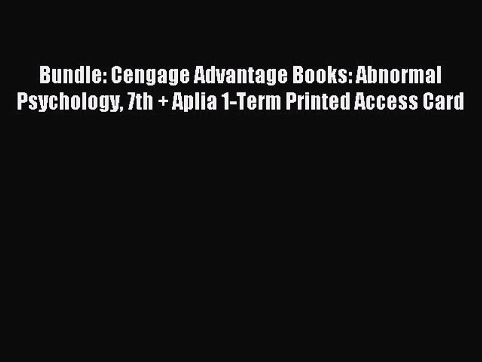 Read Bundle: Cengage Advantage Books: Abnormal Psychology 7th + Aplia 1-Term Printed Access