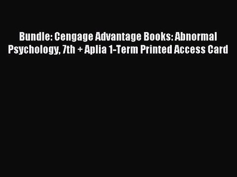 Read Bundle: Cengage Advantage Books: Abnormal Psychology 7th + Aplia 1-Term Printed Access
