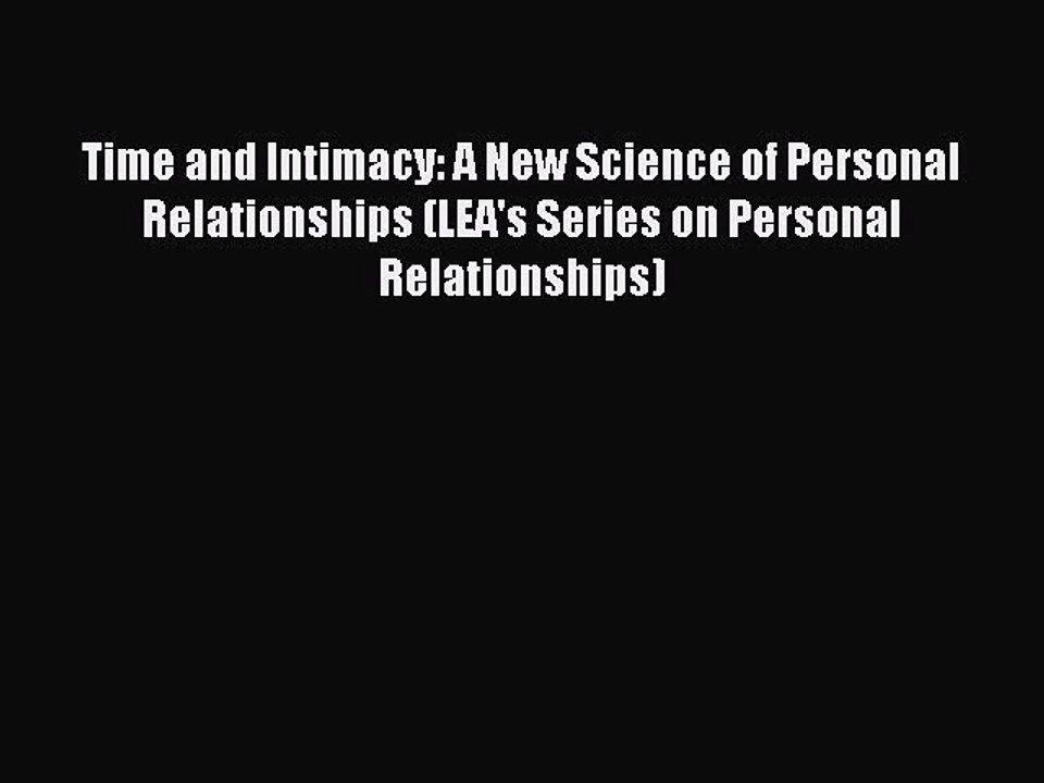 Read Time and Intimacy: A New Science of Personal Relationships (LEA's Series on Personal Relationships)