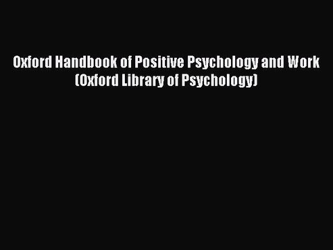 Download Oxford Handbook of Positive Psychology and Work (Oxford Library of Psychology) Ebook
