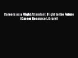 [Read Book] Careers as a Flight Attendant: Flight to the Future (Career Resource Library) Free