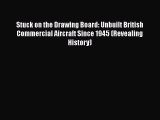 [Read Book] Stuck on the Drawing Board: Unbuilt British Commercial Aircraft Since 1945 (Revealing