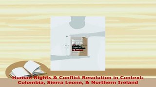 Download  Human Rights  Conflict Resolution in Context Colombia Sierra Leone  Northern Ireland  Read Online
