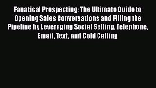 [PDF] Fanatical Prospecting: The Ultimate Guide to Opening Sales Conversations and Filling