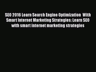 [PDF] SEO 2016 Learn Search Engine Optimization  With Smart Internet Marketing Strategies: