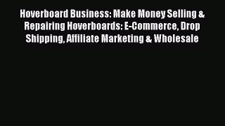 [PDF] Hoverboard Business: Make Money Selling & Repairing Hoverboards: E-Commerce Drop Shipping
