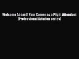 [Read Book] Welcome Aboard! Your Career as a Flight Attendant (Professional Aviation series)