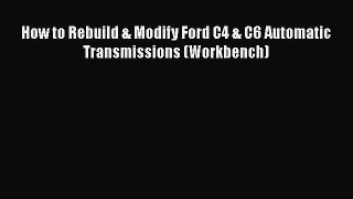 [Read Book] How to Rebuild & Modify Ford C4 & C6 Automatic Transmissions (Workbench)  EBook