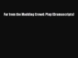 [Read Book] Far from the Madding Crowd: Play (Dramascripts)  EBook