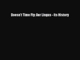 [Read Book] Doesn't Time Fly: Aer Lingus - Its History Free PDF