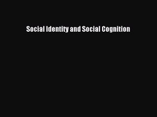 Read Social Identity and Social Cognition Ebook Free