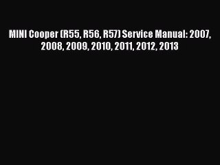 [Read Book] MINI Cooper (R55 R56 R57) Service Manual: 2007 2008 2009 2010 2011 2012 2013  Read