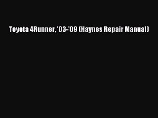 [Read Book] Toyota 4Runner '03-'09 (Haynes Repair Manual)  EBook