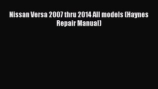 [Read Book] Nissan Versa 2007 thru 2014 All models (Haynes Repair Manual)  EBook