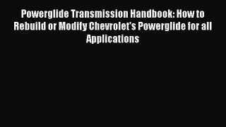 [Read Book] Powerglide Transmission Handbook: How to Rebuild or Modify Chevrolet's Powerglide
