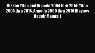 [Read Book] Nissan Titan and Armada 2004 thru 2014: Titan 2004 thru 2014 Armada 2005 thru 2014