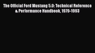 [Read Book] The Official Ford Mustang 5.0: Technical Reference & Performance Handbook 1979-1993