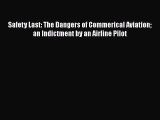 [Read Book] Safety Last: The Dangers of Commerical Aviation an Indictment by an Airline Pilot